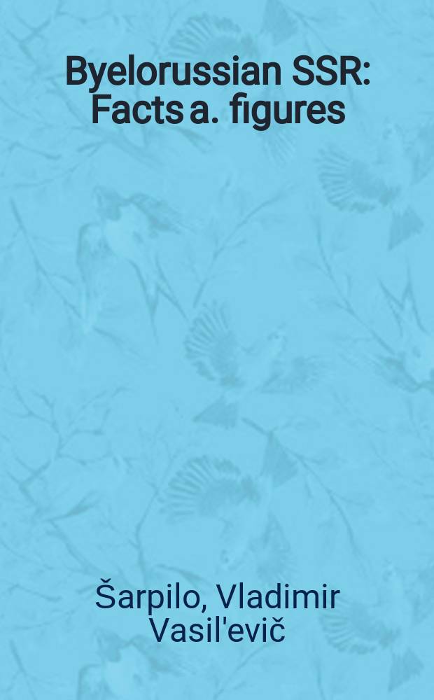 Byelorussian SSR : Facts a. figures : New facts in science, production a. social life