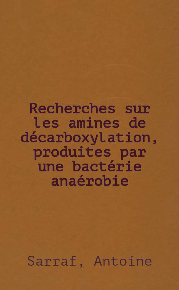 ... Recherches sur les amines de décarboxylation, produites par une bactérie anaérobie : Inflabilis lacustris : Thèse ..