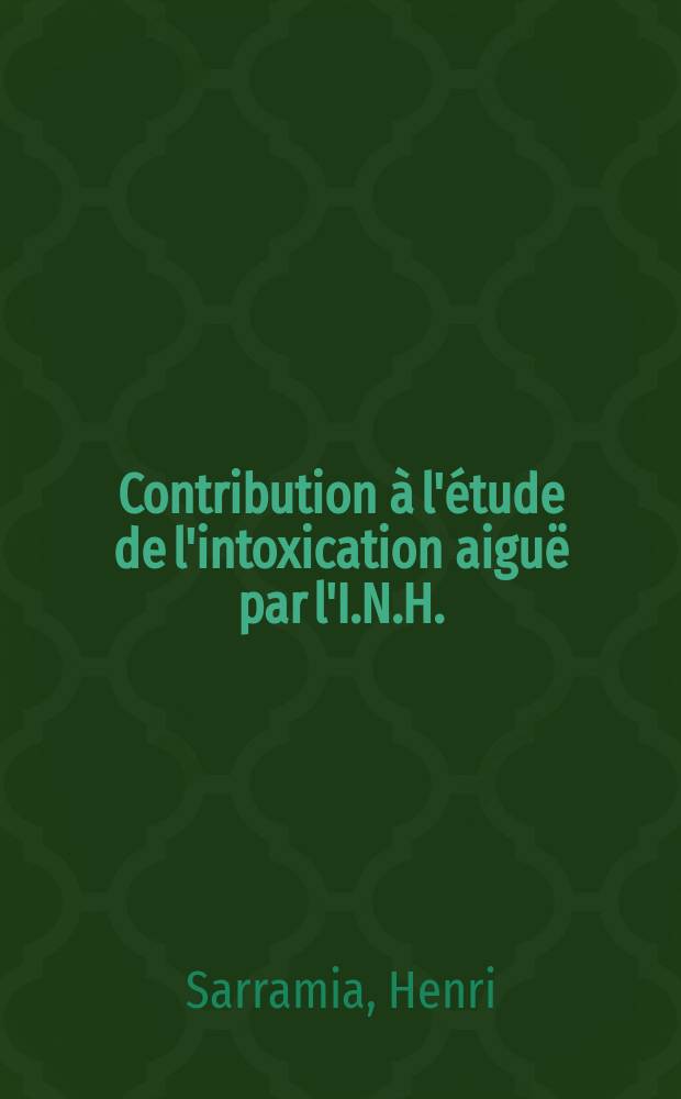 Contribution à l'étude de l'intoxication aiguë par l'I.N.H. : Thèse ..
