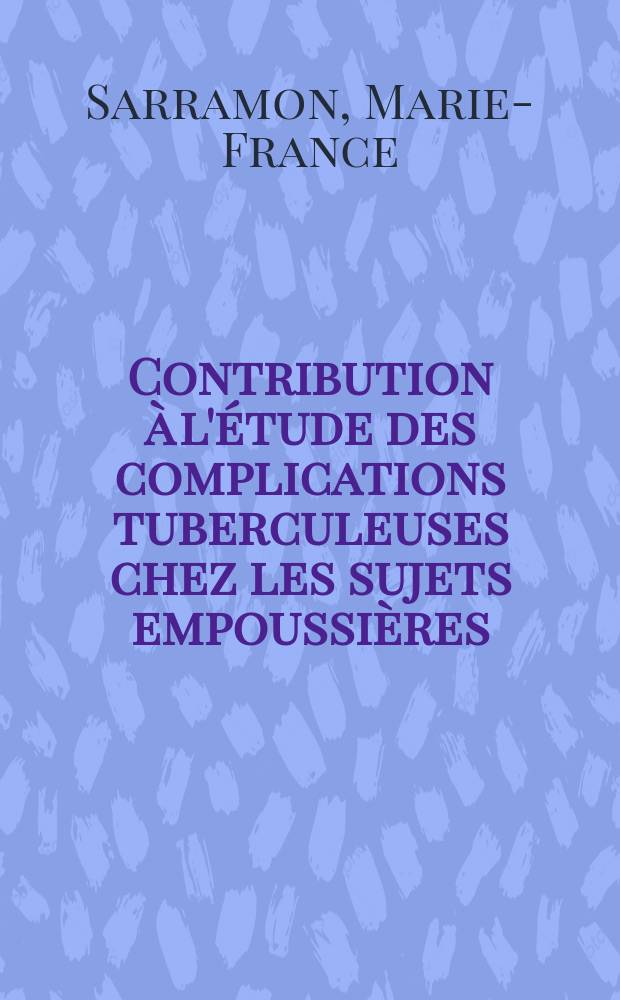 Contribution à l'étude des complications tuberculeuses chez les sujets empoussières : Silico-tuberculose et tuberculo-pneumoconiose : Problèmes cliniques et médicolégaux : Thèse ..