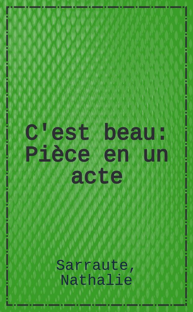 C'est beau : Pièce en un acte