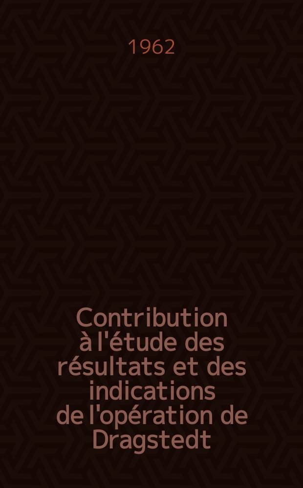 Contribution à l'étude des résultats et des indications de l'opération de Dragstedt : (À propos de 44 observations hospitalières) : Thèse ..