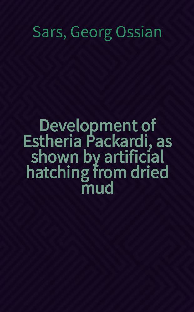 Development of Estheria Packardi, as shown by artificial hatching from dried mud