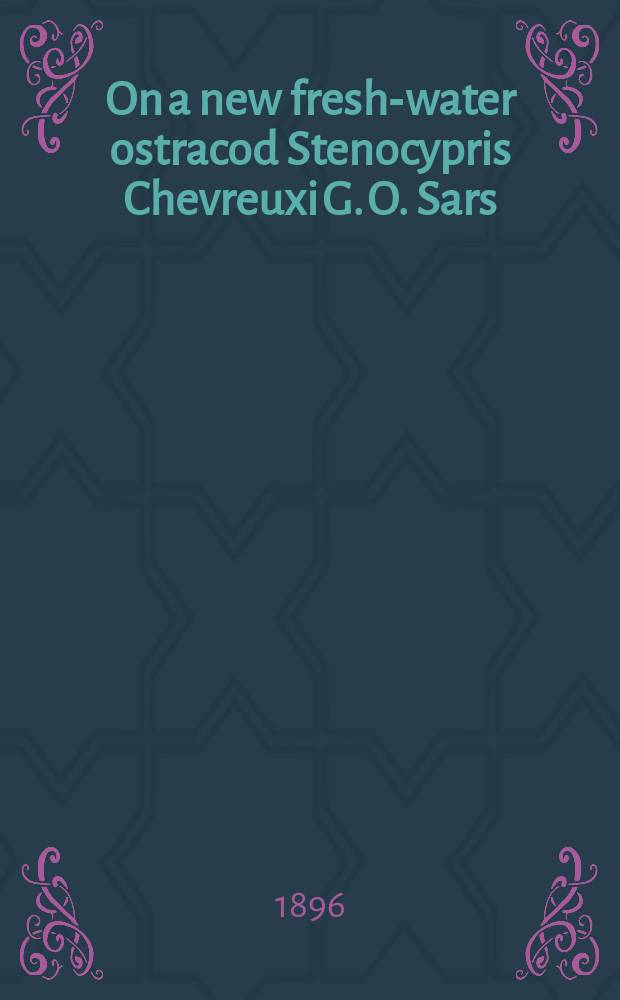 On a new fresh-water ostracod Stenocypris Chevreuxi G. O. Sars : With notes on some other entomostraca raised from dried mud from Algeria
