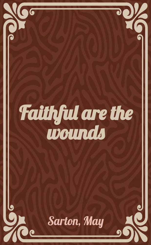 Faithful are the wounds : A novel