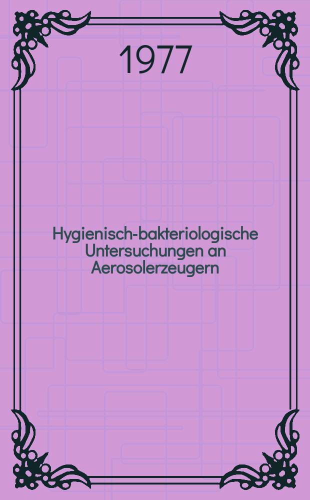Hygienisch-bakteriologische Untersuchungen an Aerosolerzeugern : Inaug.-Diss. der Med. Fak. der Univ. Giessen