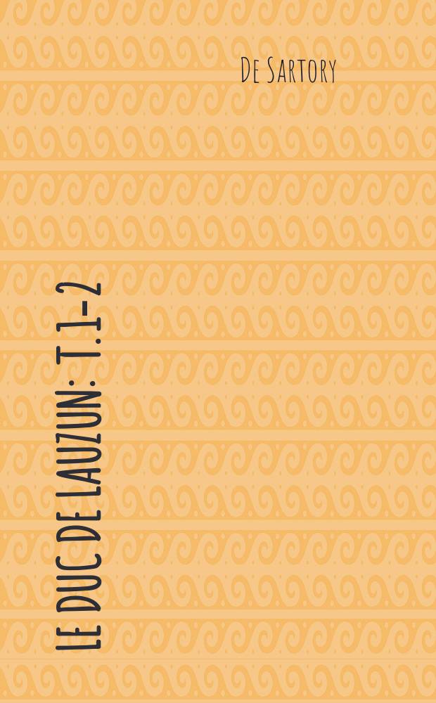 Le duc de Lauzun : T. 1-2