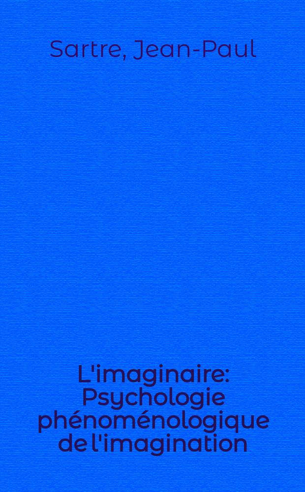 L'imaginaire : Psychologie phénoménologique de l'imagination