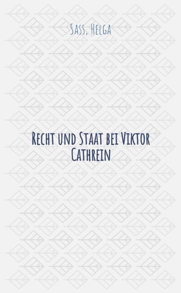 Recht und Staat bei Viktor Cathrein : Inaug.-Diss. ... einer Rechtswissenschaftlichen Fakult&auml;t der Univ. zu K&ouml;ln