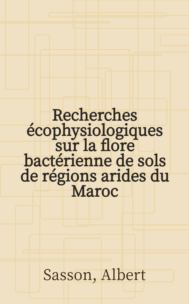 Recherches &eacute;cophysiologiques sur la flore bact&eacute;rienne de sols de r&eacute;gions arides du Maroc