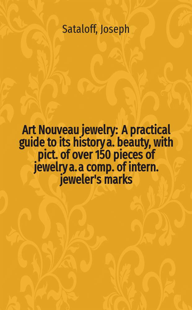 Art Nouveau jewelry : A practical guide to its history a. beauty, with pict. of over 150 pieces of jewelry a. a comp. of intern. jeweler's marks