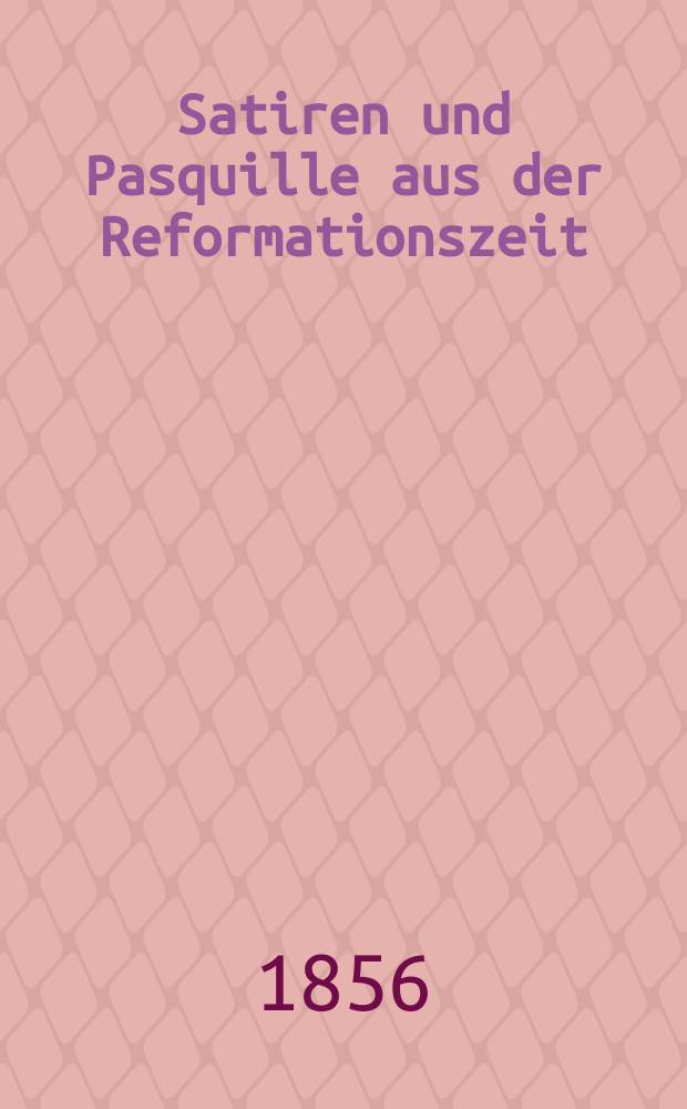 Satiren und Pasquille aus der Reformationszeit : Bd. 1-2