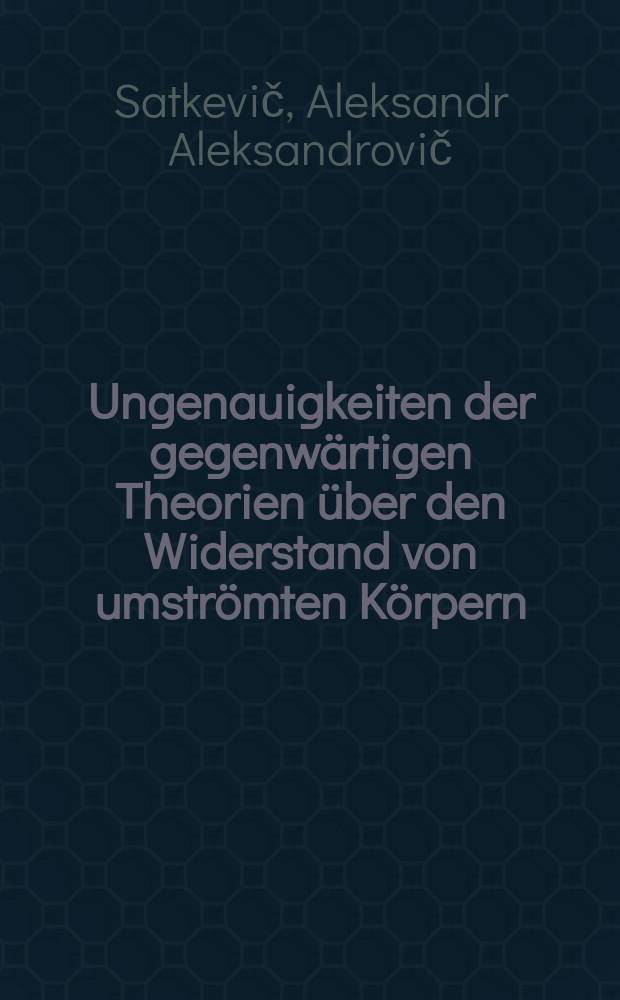 ... Ungenauigkeiten der gegenwärtigen Theorien über den Widerstand von umströmten Körpern