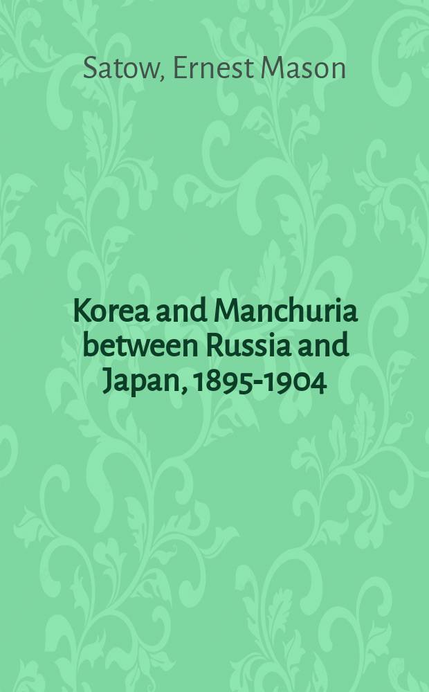 Korea and Manchuria between Russia and Japan, 1895-1904