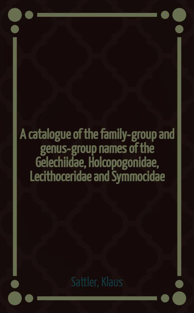 A catalogue of the family-group and genus-group names of the Gelechiidae, Holcopogonidae, Lecithoceridae and Symmocidae (Lepidoptera)