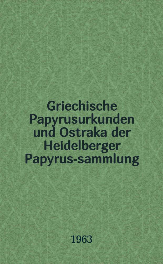 Griechische Papyrusurkunden und Ostraka der Heidelberger Papyrus-sammlung