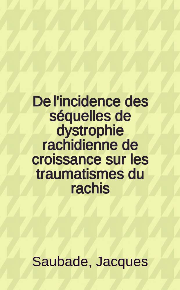De l'incidence des s&eacute;quelles de dystrophie rachidienne de croissance sur les traumatismes du rachis : &Agrave; propos d'une &eacute;tude r&eacute;alis&eacute;e &agrave; l'&Eacute;cole des troupes a&eacute;roport&eacute;es sur 700 000 sauts en parachute