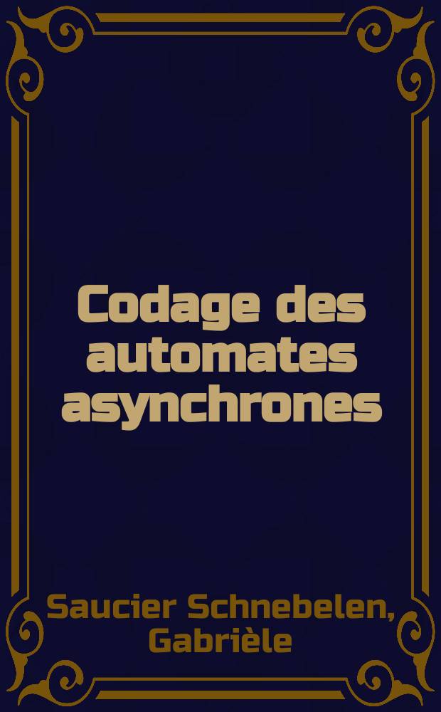 Codage des automates asynchrones : 1-re thèse prés. ... à la Fac. des sciences de l'Univ. de Grenoble ..