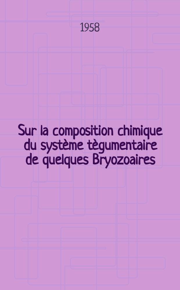 Sur la composition chimique du système tègumentaire de quelques Bryozoaires