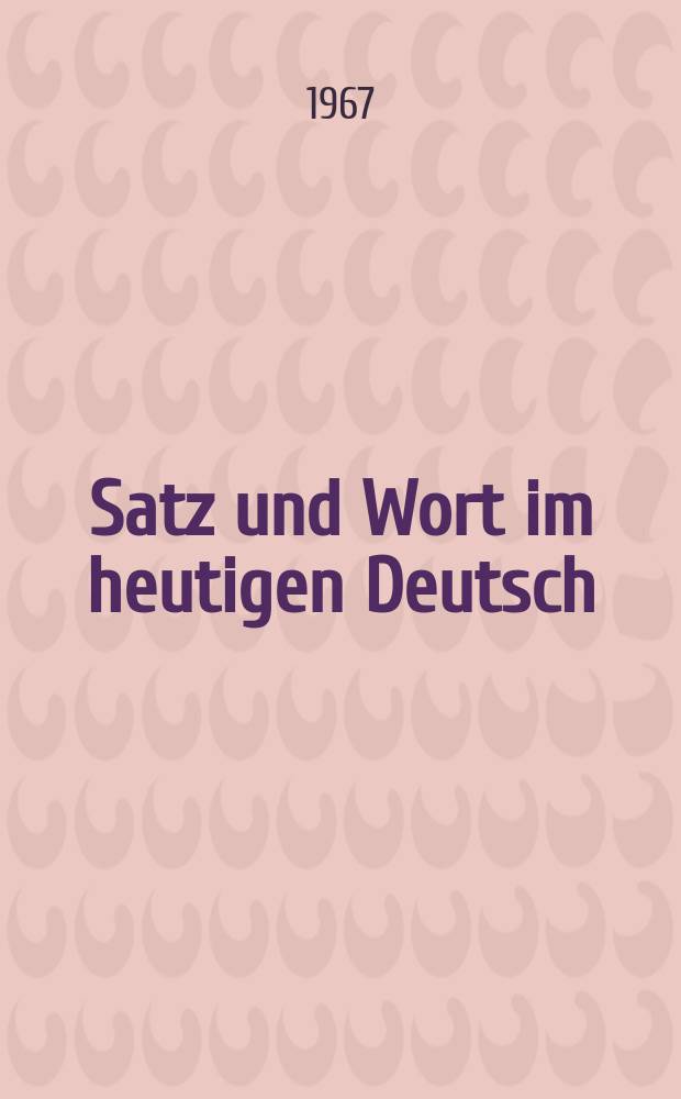 Satz und Wort im heutigen Deutsch : Probleme und Ergebnisse neuerer Forschung