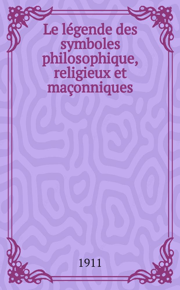 Le légende des symboles philosophique, religieux et maçonniques