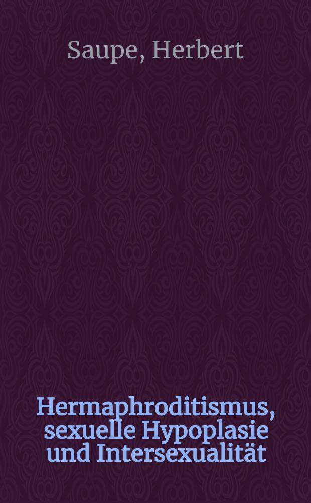 Hermaphroditismus, sexuelle Hypoplasie und Intersexualität : Inaug.-Diss. ... einer ... Med. Fakultät der Univ. Leipzig
