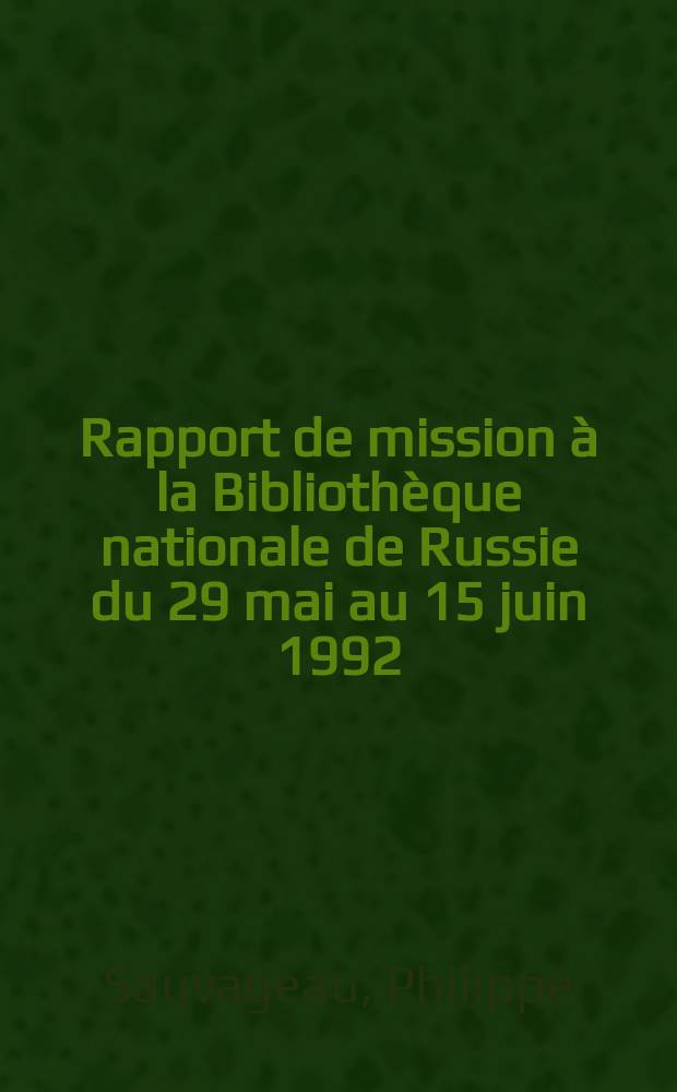 Rapport de mission à la Bibliothèque nationale de Russie du 29 mai au 15 juin 1992