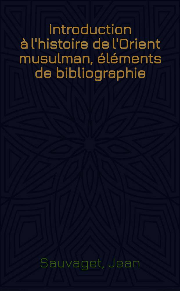Introduction à l'histoire de l'Orient musulman, éléments de bibliographie