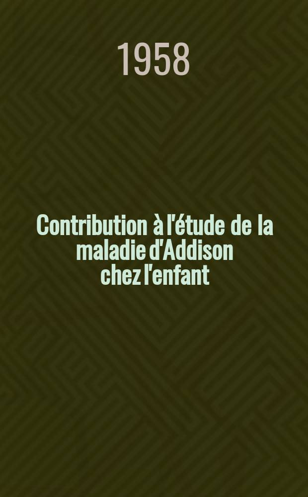 Contribution à l'étude de la maladie d'Addison chez l'enfant