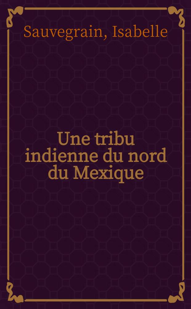 Une tribu indienne du nord du Mexique: les Huicholes conditions de vie et état sanitaire : Thèse ..