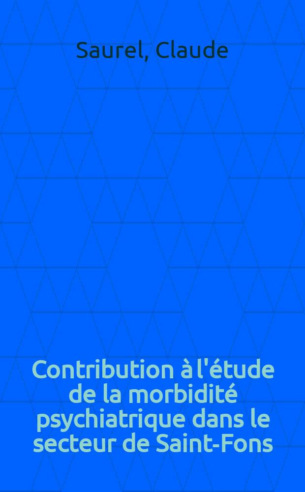 Contribution &agrave; l'&eacute;tude de la morbidit&eacute; psychiatrique dans le secteur de Saint-Fons : Th&egrave;se ..