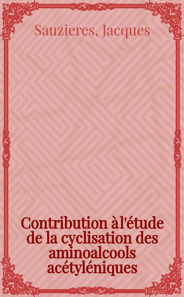 Contribution à l'étude de la cyclisation des aminoalcools acétyléniques : Thèse ..