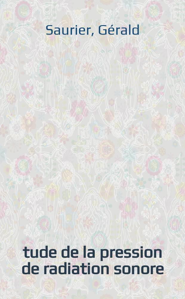 Étude de la pression de radiation sonore : Application à l'étalonnage des transducteurs : Article principal recouvrant en tout la thèse prés. à la Fac. des sciences de l'Univ. de Paris ..