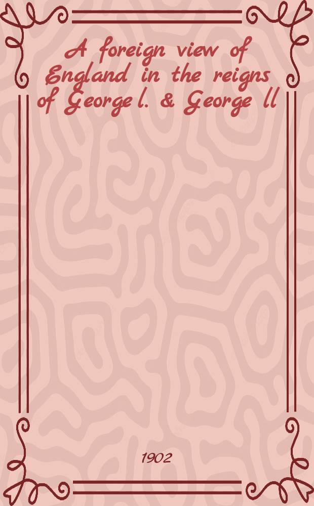 A foreign view of England in the reigns of George l. & George ll : The letters of monsieur César de Saussure to his family