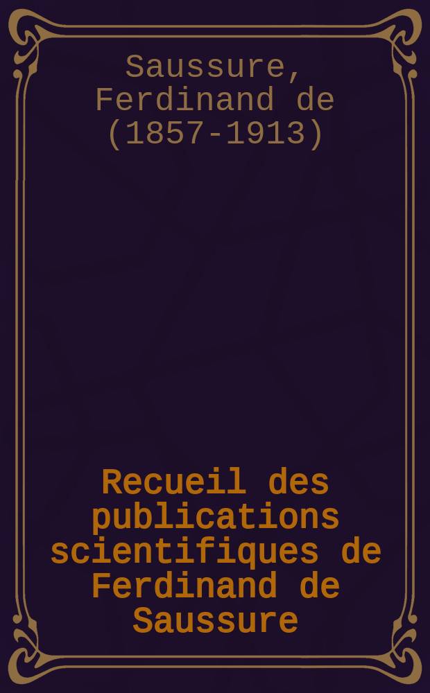 Recueil des publications scientifiques de Ferdinand de Saussure