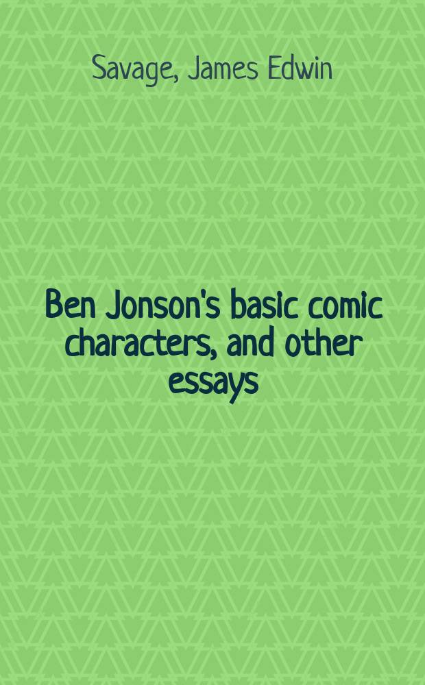 Ben Jonson's basic comic characters, and other essays