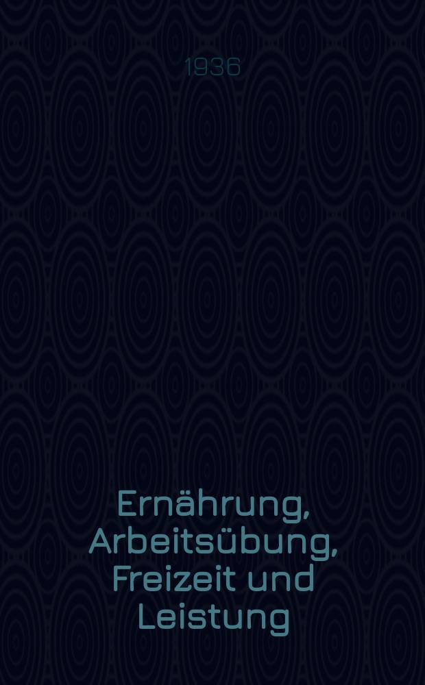 Ernährung, Arbeitsübung, Freizeit und Leistung : Eine Untersuchung über die sozialhygienischen Faktoren der Leistungsbeeinflussung in der Standard-Zahnfabrik, Konstanz a. B. : Inaug.-Diss. zur Erlangung der Doktorwürde ... der ... Universität zu Freiburg i. Br