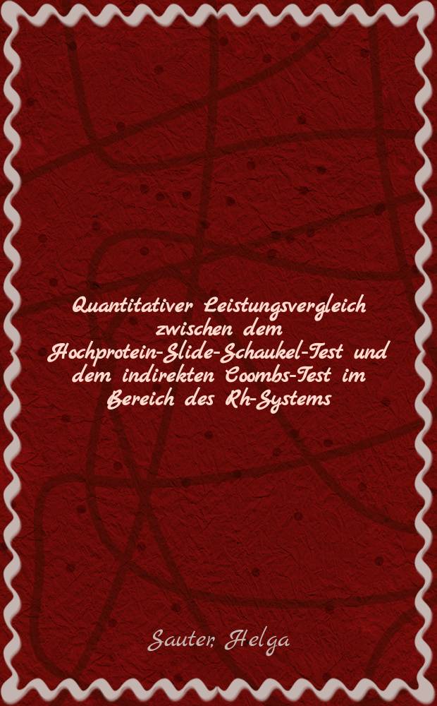 Quantitativer Leistungsvergleich zwischen dem Hochprotein-Slide-Schaukel-Test und dem indirekten Coombs-Test im Bereich des Rh-Systems : Inaug.-Diss. ... einer ... Med. Fakultät der ... Univ. zu Tübingen