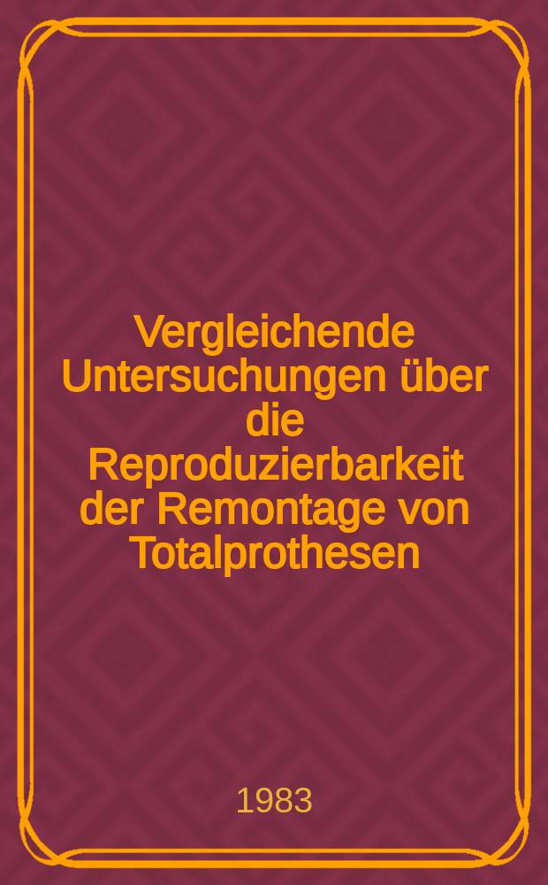 Vergleichende Untersuchungen über die Reproduzierbarkeit der Remontage von Totalprothesen : Inaug.-Diss