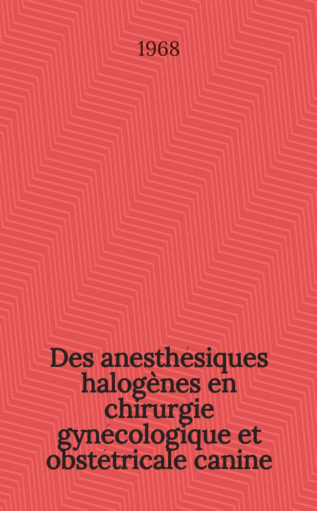 Des anesthésiques halogènes en chirurgie gynécologique et obstétricale canine : Thèse ..