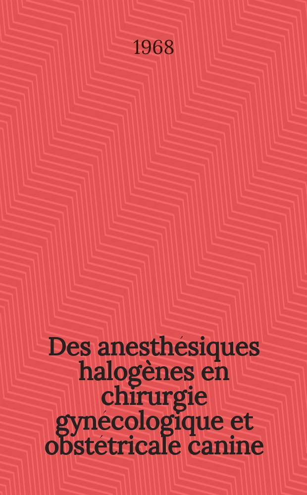Des anesthésiques halogènes en chirurgie gynécologique et obstétricale canine : Thèse ..