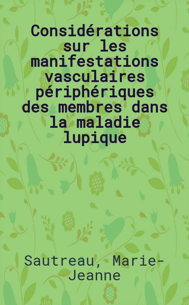 Considérations sur les manifestations vasculaires périphériques des membres dans la maladie lupique : Thèse ..