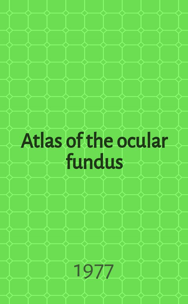 Atlas of the ocular fundus : photographs of typical changes in ocular and systemic disease