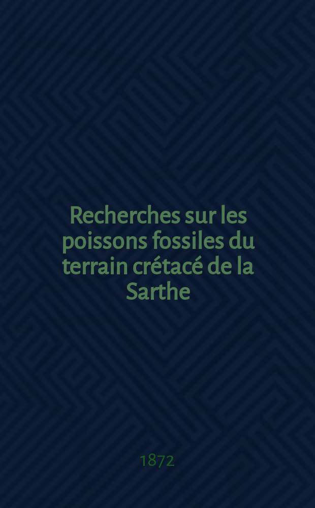 Recherches sur les poissons fossiles du terrain crétacé de la Sarthe