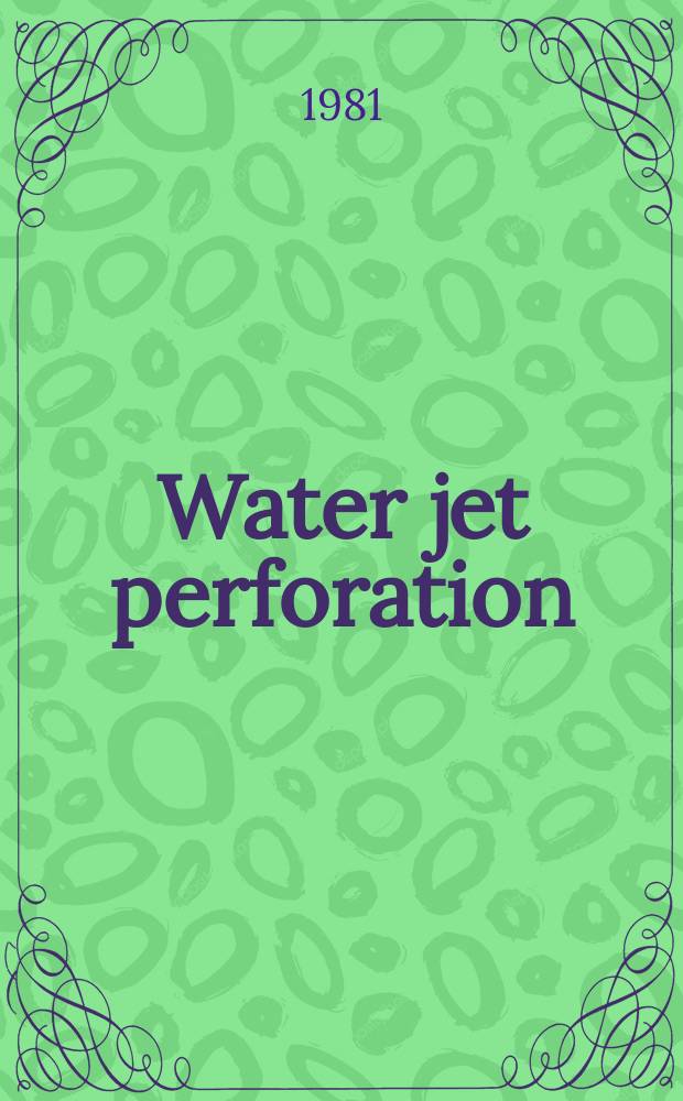 Water jet perforation : A new method for completing a. stimulating in situ leaching wells