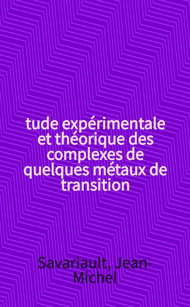 Étude expérimentale et théorique des complexes de quelques métaux de transition (Cr, Fe, Ni, Pd, Pt) avec des ligands phosphores P (XYZ) : Thèse prés. à l'Univ. Paul-Sabatier de Toulouse ..
