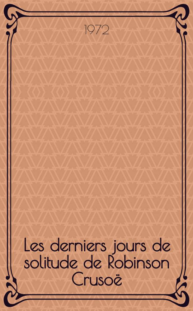 Les derniers jours de solitude de Robinson Crusoë : 20 ans d'aventures et d'amour : Scénario original ..