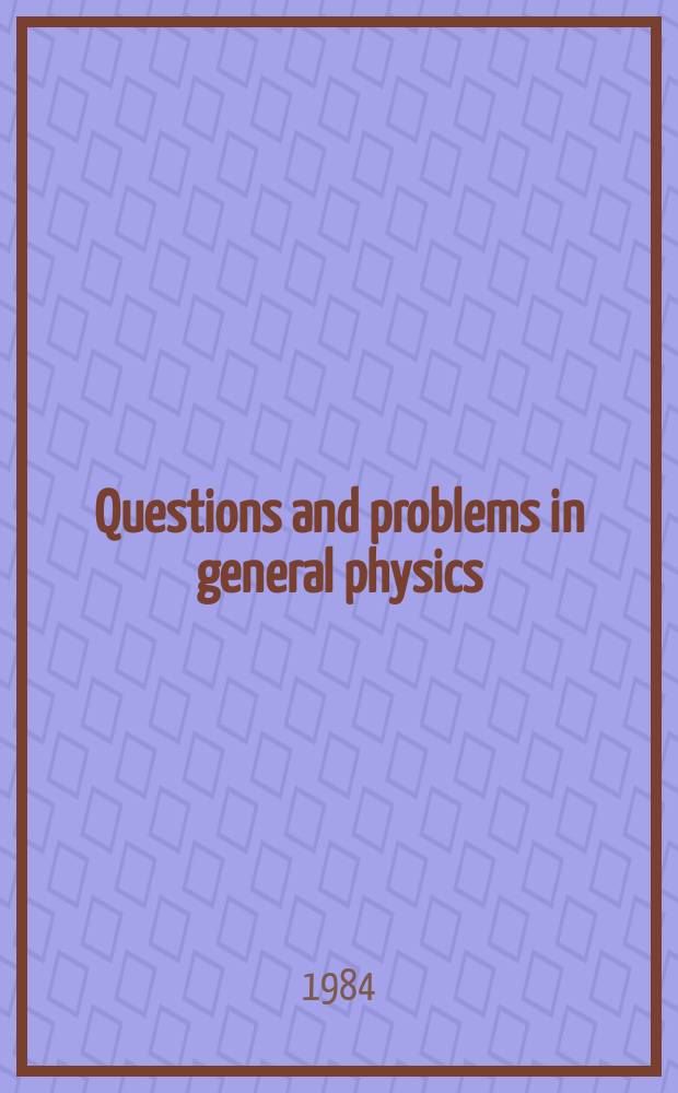 Questions and problems in general physics