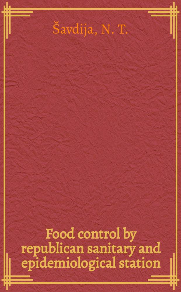 Food control by republican sanitary and epidemiological station : Project "Food contamination with spec. ref. to mycotoxins", UNEP Training course in the USSR, Moscow etc., Oct. 21 - Dec. 19, 1980