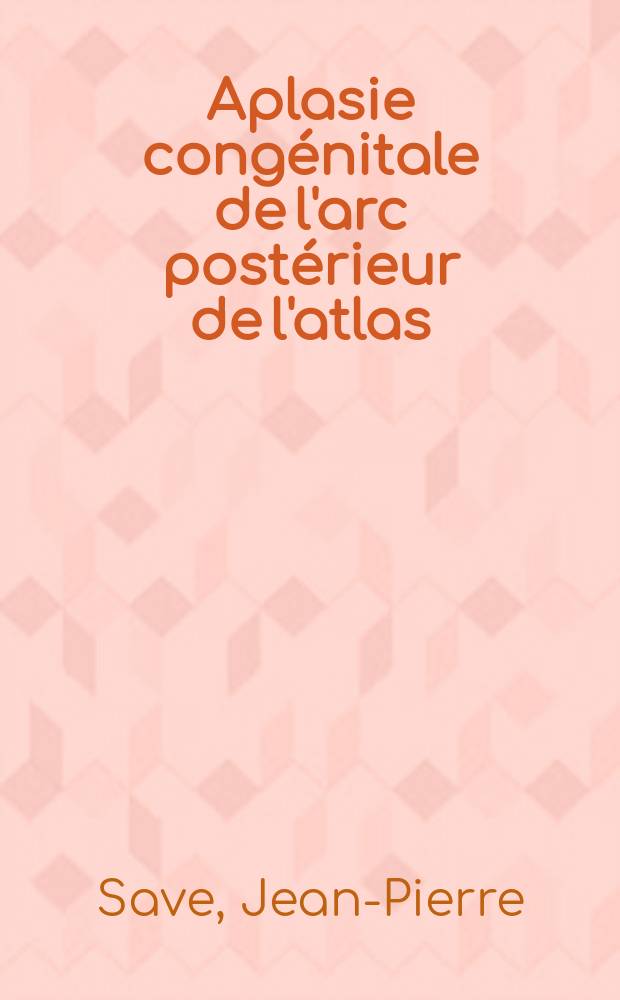 Aplasie congénitale de l'arc postérieur de l'atlas : À propos d'un cas : Thèse ..